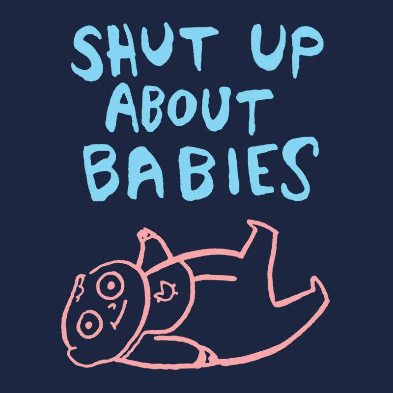 Shut Up About Babies Shirt
